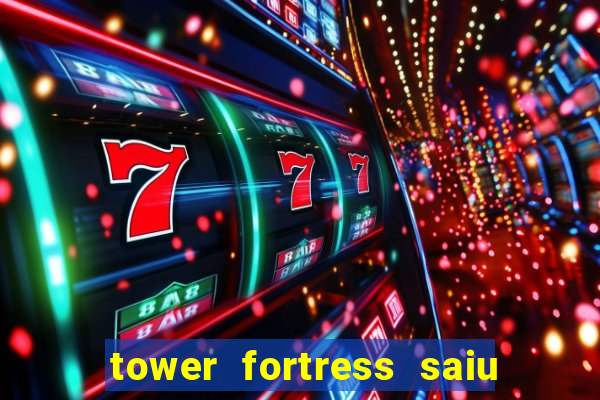 tower fortress saiu da play store